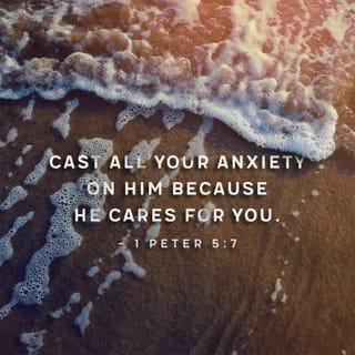 1 Peter 5:7 Cast all your anxiety on him because he cares for you. | New  International Version (NIV) | Download The Bible App Now