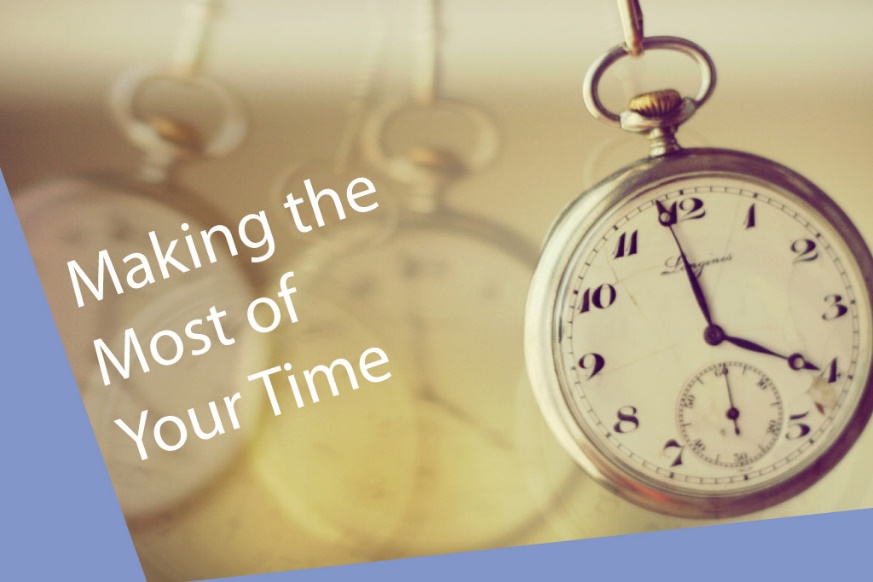 Five Secrets to Making the Most of Your Time