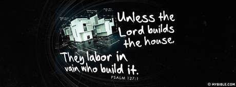 Psalm 127:1 NKJV - Unless The Lord Builds The House. - Facebook Cover Photo  - My Bible