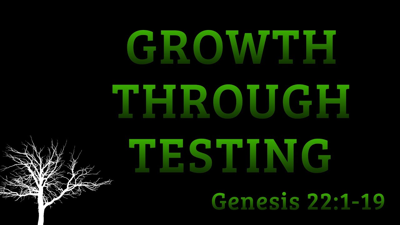 Growth Through Testing: Genesis 22:1-19 - First Reformed Baptist Church