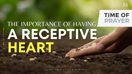 The Importance of Having A Receptive Heart | Time of Prayer No.35 - YouTube