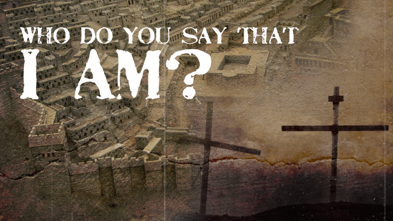 Who Do You Say I Am? Mark 8: 27-35 - Caritas