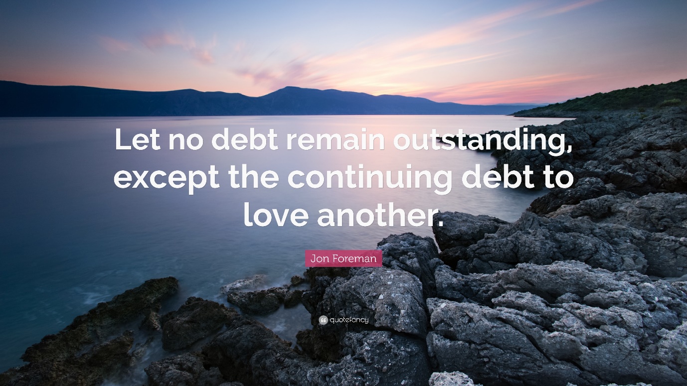 Jon Foreman Quote: “Let no debt remain outstanding, except the continuing  debt to love another.”