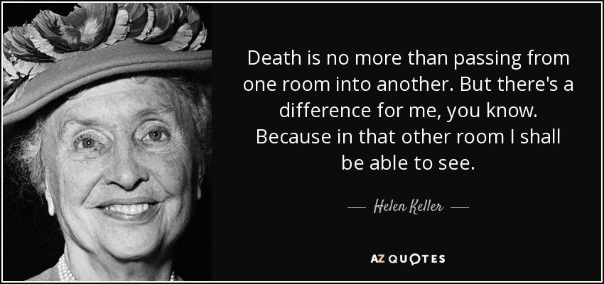 Helen Keller quote: Death is no more than passing from one room into...