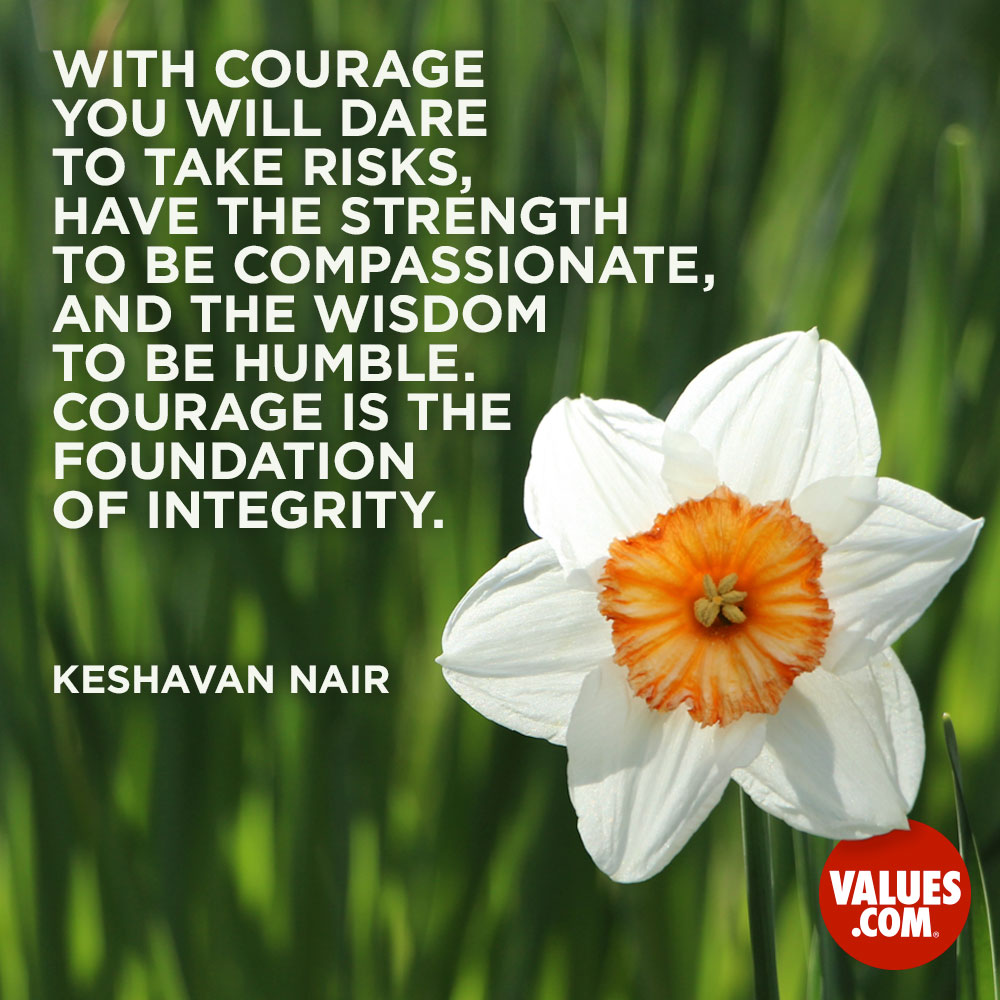 With courage you will dare to take risks, | The Foundation for a Better Life