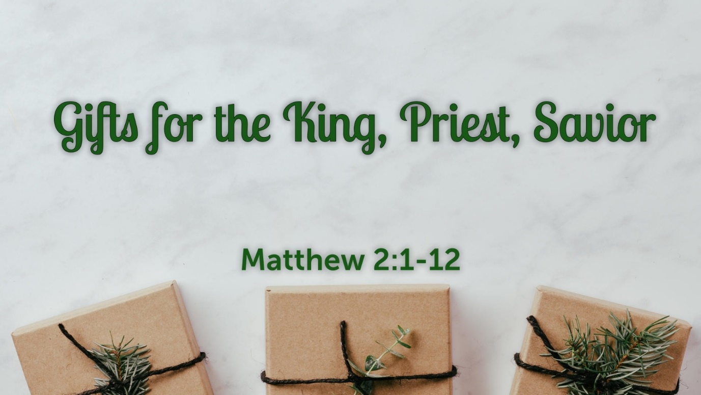 51a Gifts for the King, Priest, Savior (12-24-19) - Faithlife Sermons