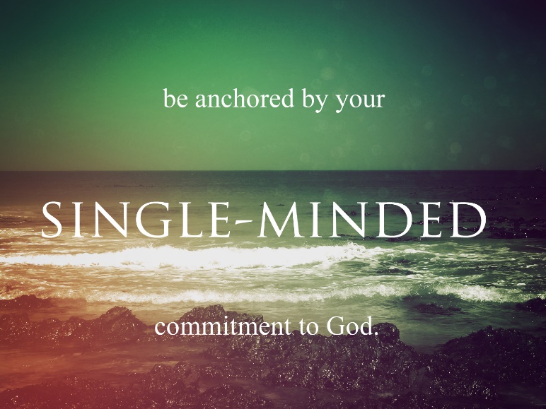 Anchored By Your Single-Mindedness" - The Abundant Life Center
