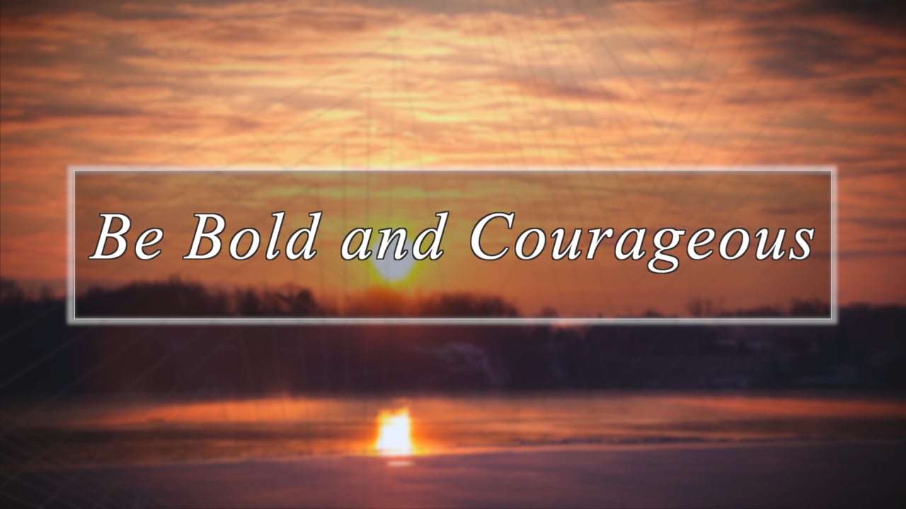 Be Bold and Courageous on Vimeo
