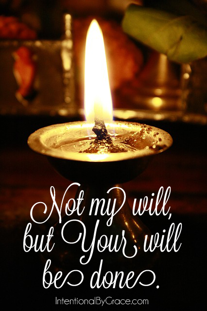 Not My Will but Your Will Be Done - Intentional By Grace