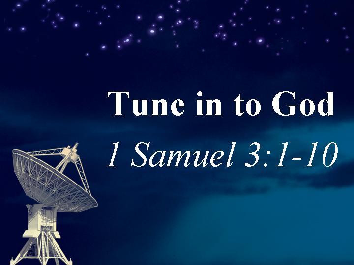 Tune in to God, 1 Samuel 3:1-10, Eli, Samuel, voice of God - free  PowerPoint Sermons by Pastor Jerry Shirley Message Bible Study Manuscripts  Notes Helps