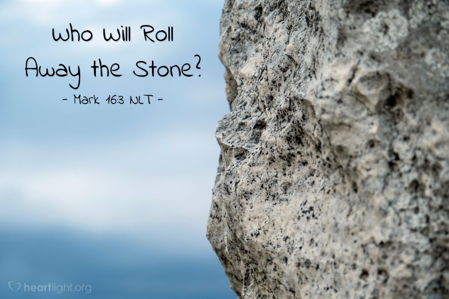 Who Will Roll Away the Stone?" — Mark 16:3 (What Jesus Did!)