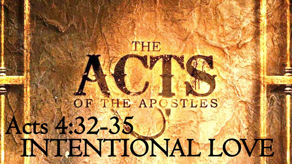 Acts 4:32-35 INTENTIONAL LOVE. - ppt download