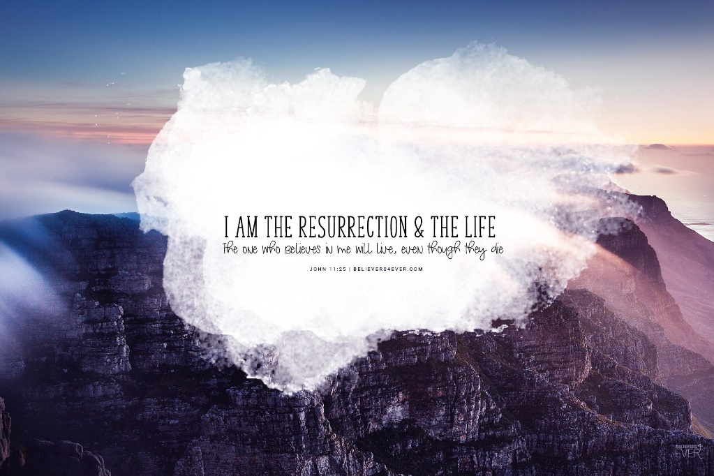 I am the resurrection and the life - Believers4ever.com