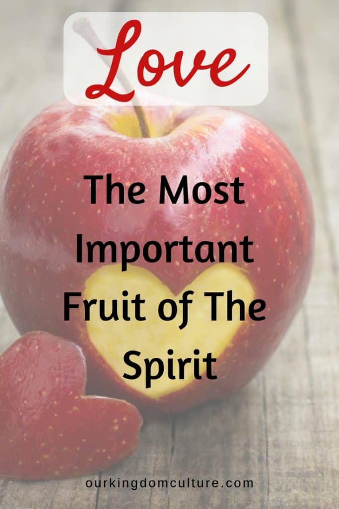 Love, The Most Important Fruit of The Spirit - Our Kingdom Culture